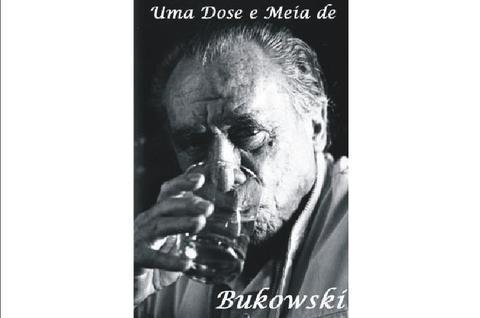 Uma dose e meia de Bukowski